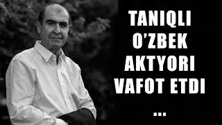 Taniqli O'zbek Aktyori Vafot Etdi ...