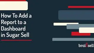 How to Add a Report to a Dashboard in Sugar Sell