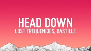 Lost Frequencies - Head Down (Lyrics) ft. Bastille