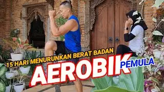 15 HARI MENURUNKAN BERAT BADAN | SENAM AEROBIK PEMULA