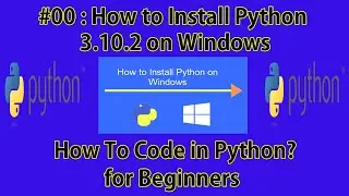 #00 : How to Install Python 3.10.2 on Windows | How to code in Python ? |
