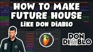 How to Make FUTURE HOUSE LIKE DON DIABLO (FL Studio 20)