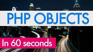 PHP in 60 SECONDS: Objects Explained