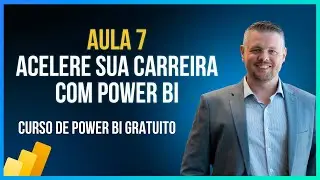 Aula 7 - Acelere sua Carreira com Power BI - Curso Gratuito de Power BI