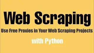 Webscraping With Python Tutorial - Use Free Proxies In Your Webscraping projects