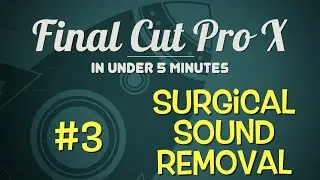 FCPX in Under 5 Minutes: Surgical Sound Removal