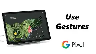 How To Navigate The Google Pixel Tablet UI With Gestures