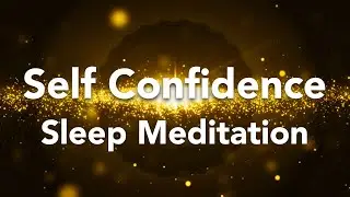 Guided Sleep Meditation, Courage, Self Confidence, Self Esteem, Inner Power Before Sleeping