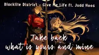 Nightcore - Give Me Life (Blacklite District) Lyrics