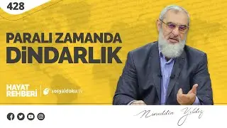 PARALI ZAMANDA DİNDARLIK   [Hayat Rehberi-Nureddin Yıldız] 428. Ders