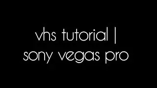 VHS TUTORiAL | SONY VEGAS