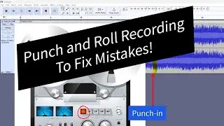 Punch and Roll Recording - Fix MIstakes As You Go