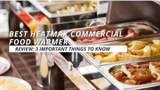 Best HeatMax Commercial Food Warmer Review: 3 Important Things To Know!