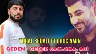 Tural Sedali ft Oruc Amin - Geden Gedir Saxlama Abi 2024