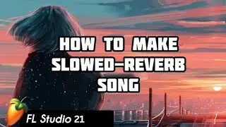 How To Make A Song SLOW & REVERB in FL Studio | FL Studio Tutorial