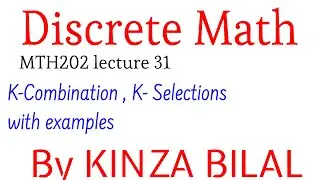 Discrete Math #31 | K - Combinations | K - Selections | Kinza Bilal