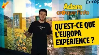 Qu'est-ce que l'Europa Expérience - Adam croque l'info