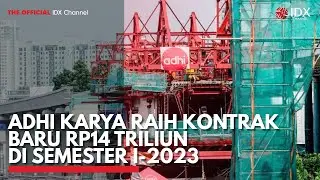 Adhi Karya Raih Kontrak Baru Rp14 Triliun di Semester I-2023 | IDX CHANNEL