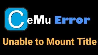 Cemu Unable to Mount Title | File which failed to load