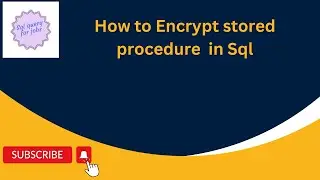 How to Encrypt stored procedure  in Sql |Sql Server|