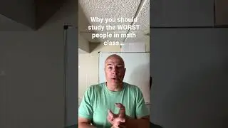 Why you should study the WORST people in math class…