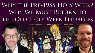 Why the Pre-1955 Holy Week? What it is and Why We Must Return to the Old Holy Week