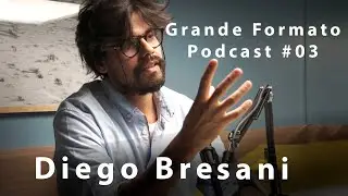 Grande Formato Podcast #03 - Diego Bresani