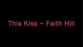 This Kiss ~ Faith Hill Lyrics