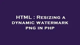 HTML : Resizing a dynamic watermark png in php