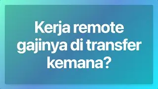 Kerja remote gajinya di transfer kemana?