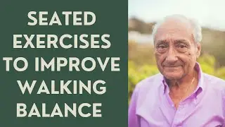 Seniors: SEATED EXERCISES TO IMPROVE WALKING BALANCE