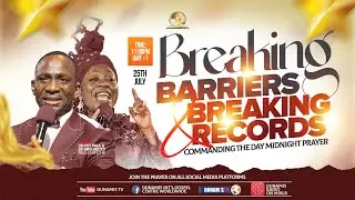 MID NIGHT PRAYER COMMANDING THE DAY-BREAKING BARRIERS AND BREAKING RECORDS. 25-07-2024