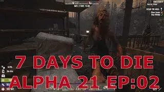 EP:02 | 7 Days to Die Alpha 21 |