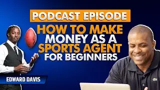 How To Become A Sports Agent For Beginners with Edward Davis