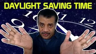 Neil deGrasse Tyson Explains Daylight Saving Time