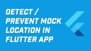 How to Detect/Prevent Mock Location in Flutter!