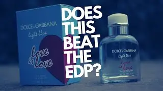 DOLCE & GABBANA LOVE IS LOVE REVIEW / FACE OFF BETWEEN LIGHT BLUE EAU INTENSE EDP