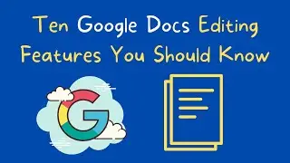 Ten Google Docs Editing Features You Should Know How to Use