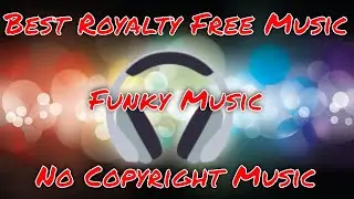 Best Royalty Free Music | No Copyright Music | Funky Background Music | Copyright Free Music YouTube