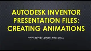 Autodesk Inventor Presentation Files: Creating Animations