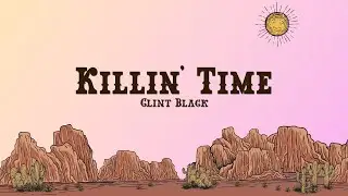 Clint Black - Killin Time (Lyrics)