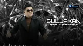 Ajiniyaz Xojambergenov - Guljaxan | Әжинияз Хожамбергенов - Гүлжахан