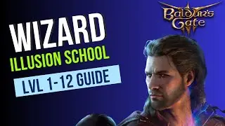 Baldur's Gate 3 Wizard Guide - Illusion School Subclass - Level 1-12 Guide