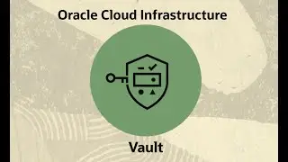 Oracle Cloud Infrastructure Vault: Overview