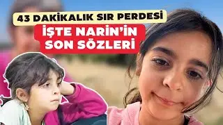 Kayıp Narin'in son sözleri! İşte 43 dakikalık sır perdesinin ayrıntıları