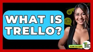 What Is Trello? - Talking Tech Trends