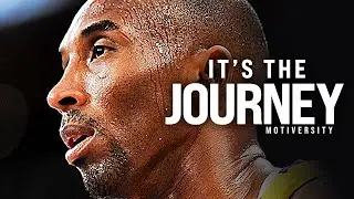 ITS NOT THE DESTINATION, ITS THE JOURNEY - Kobe Bryant Motivational Speech