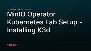 MinIO Operator - Kubernetes Lab Setup: Installing K3d