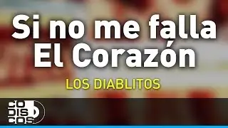 Si No Me Falla El Corazón, Los Diablitos - Audio