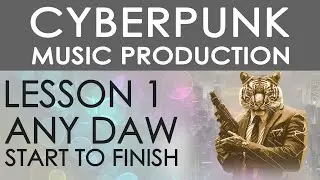 Cyberpunk Music Production (Any DAW) - Lesson 1 - Beat & Idea